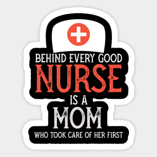 Behind every Good nurse is a mom who took care of her first Sticker